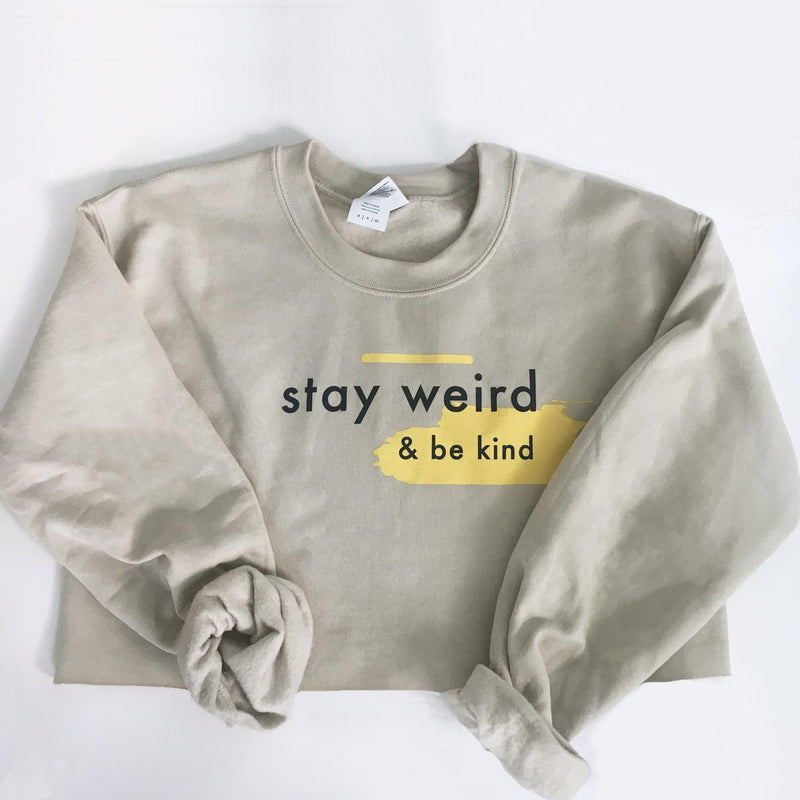 Stay Weird & Be Kind Sweatshirt - Scoria